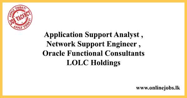 Application Support Analyst , Network Support Engineer , Oracle Functional Consultants LOLC Holdings