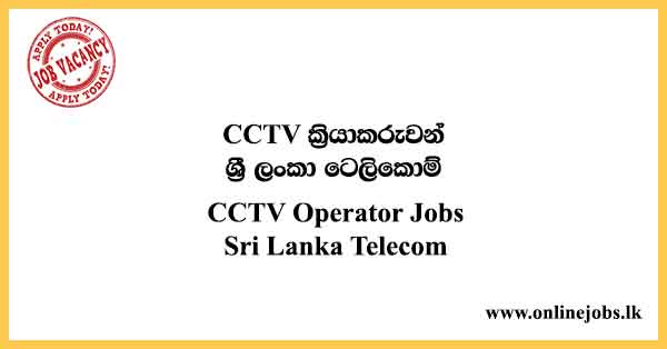 CCTV Operator Job Vacancies - Sri Lanka Telecom Job Opportunities 2022