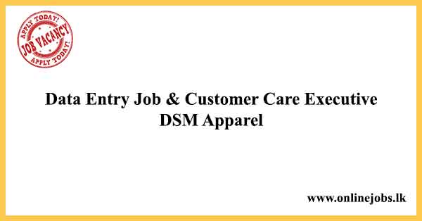Data Entry Job & Customer Care Executive - DSM Apparel
