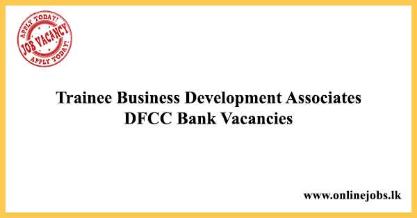 Trainee Business Development Associates DFCC Bank Vacancies